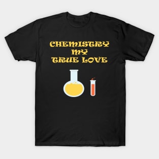 Chemistry My True Love T-Shirt